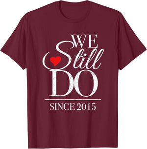 We Still Do Since 2015 - 10th Wedding Anniversary T-Shirt - T-Shirt | Maroon