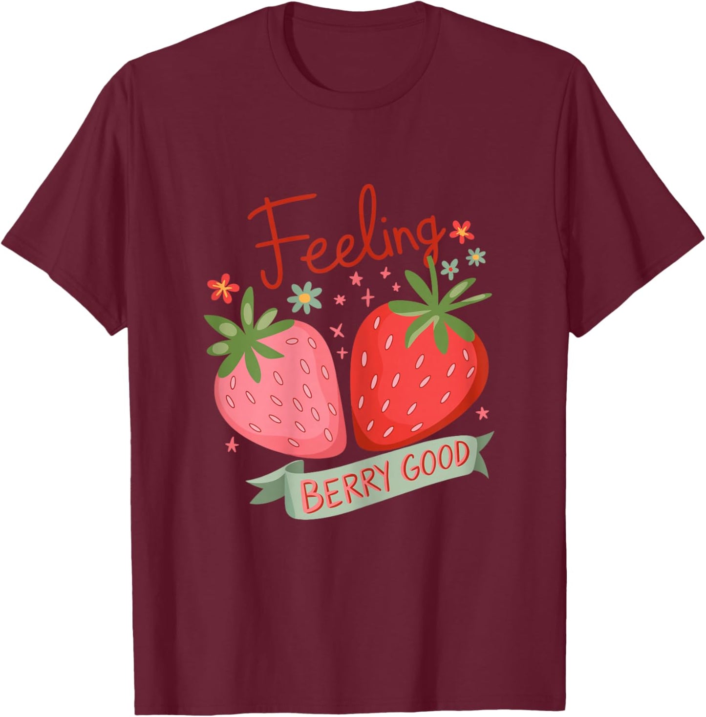 Feeling Berry Good - Strawberry Pun Positive T-Shirt - T-Shirt | Maroon