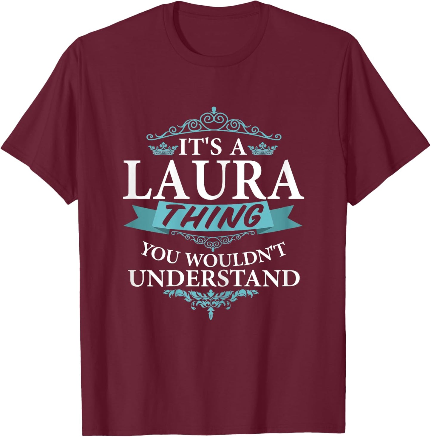 It's a Laura Thing You Wouldn't understand V4 T-Shirt - T-Shirt | Maroon