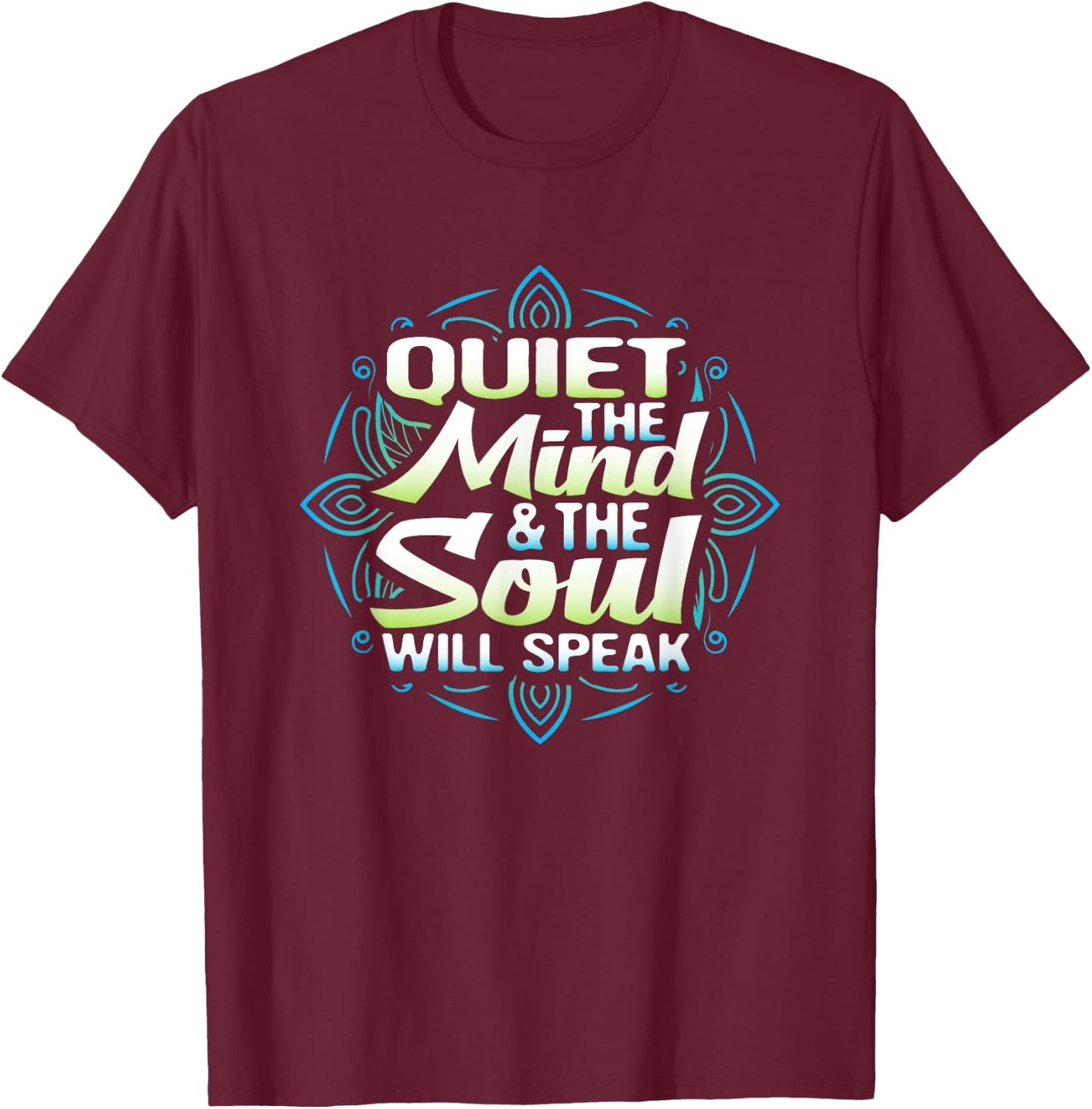 Quiet The Mind And The Soul Will Speak Meditation T Shirt T-Shirt - T-Shirt | Maroon