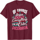 Of Course I Sugar Coat Everything I'm Cake Decorator T-Shirt - T-Shirt | Maroon