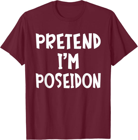 Pretend I'm Poseidon Matching Costume Lazy Easy Halloween T-Shirt - T-Shirt | Maroon