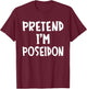 Pretend I'm Poseidon Matching Costume Lazy Easy Halloween T-Shirt - T-Shirt | Maroon