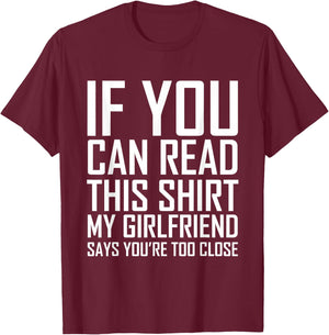 If You Can Read This My Girlfriend Says Too Close Shirt T-Shirt - T-Shirt | Maroon