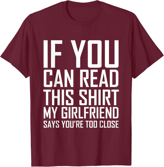 If You Can Read This My Girlfriend Says Too Close Shirt T-Shirt - T-Shirt | Maroon