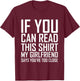 If You Can Read This My Girlfriend Says Too Close Shirt T-Shirt - T-Shirt | Maroon