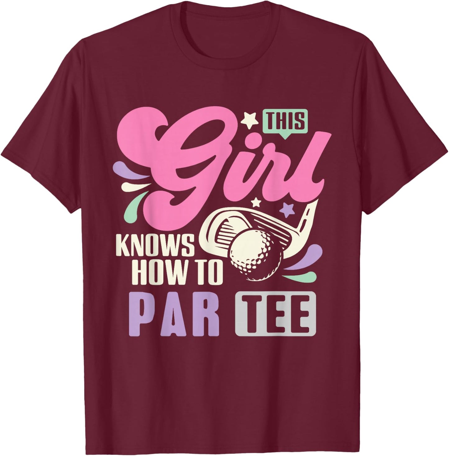 This Girl Knows How To Par Funny Golf Lets Par Women T-Shirt - T-Shirt | Maroon