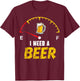 Funny Beer Drinker Humor I Need A Beer Drinking Gag T-Shirt - T-Shirt | Maroon