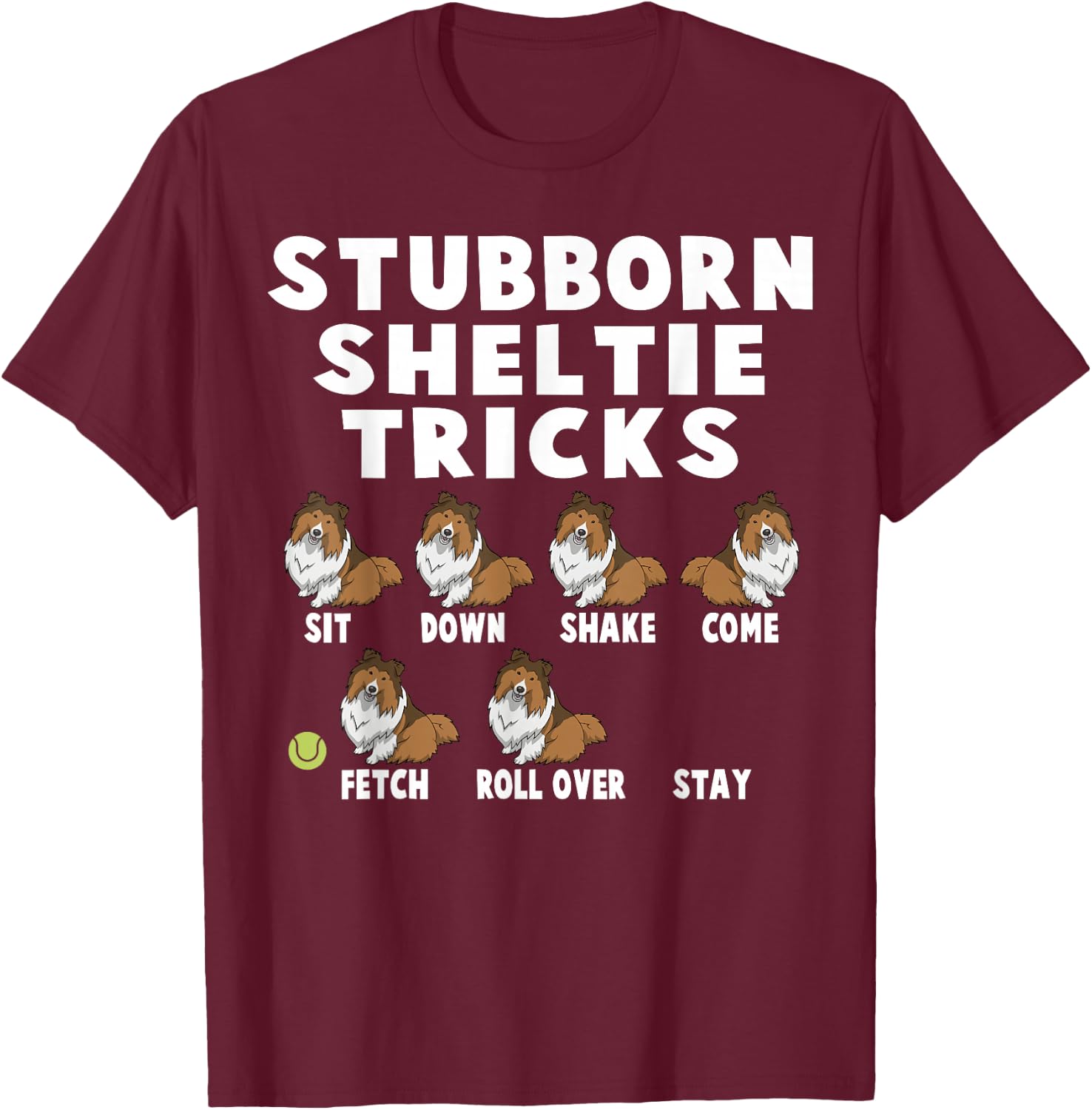 Cute Stubborn Sheltie Tricks For Sheltie Owners T-Shirt - T-Shirt | Maroon