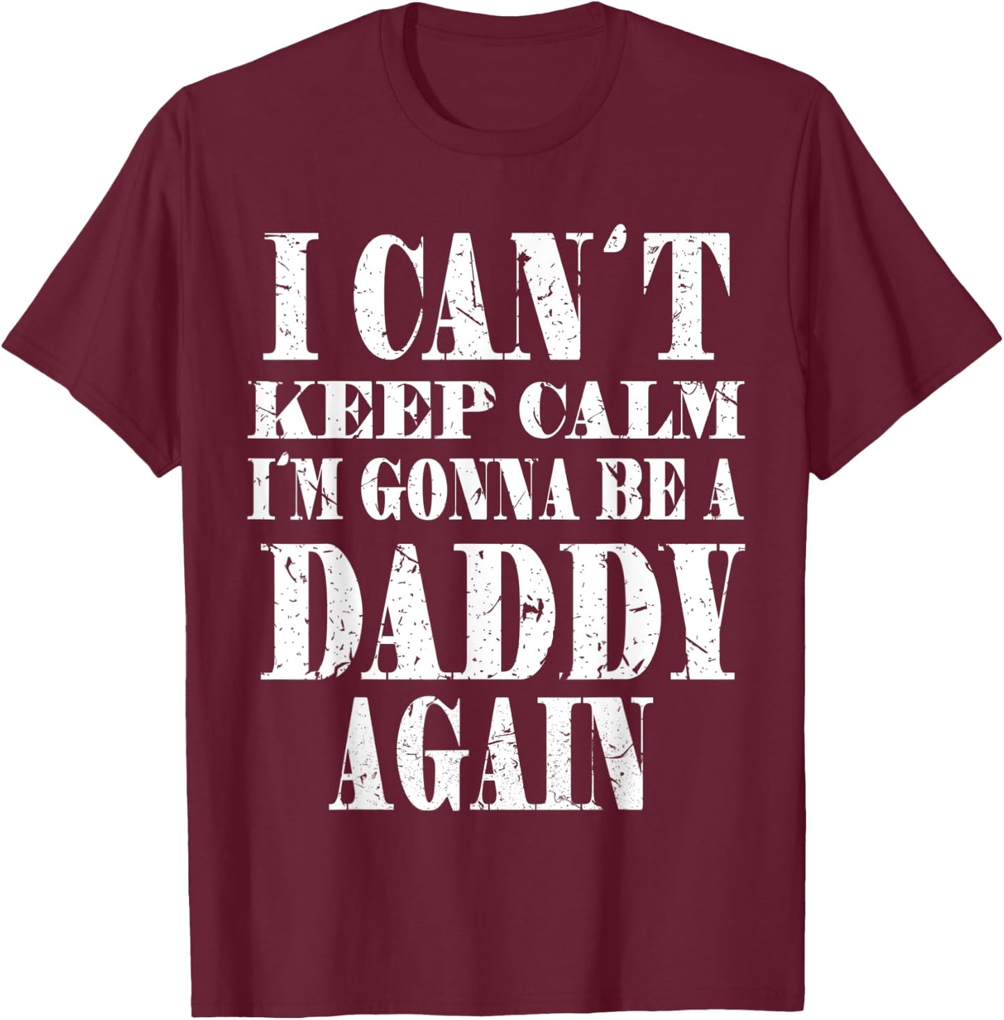 I Can't Keep Calm I'm Gonna Be A Daddy Again Father's T-Shirt - T-Shirt | Maroon