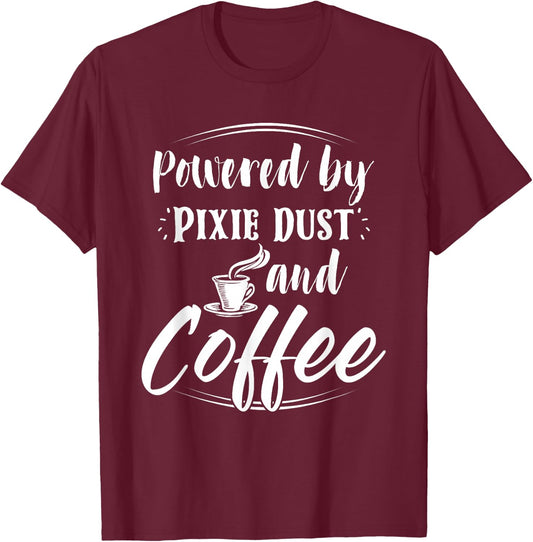 Powered Coffee and Pixie Dust Shirt Morning Wake Up Drinking T-Shirt - T-Shirt | Maroon