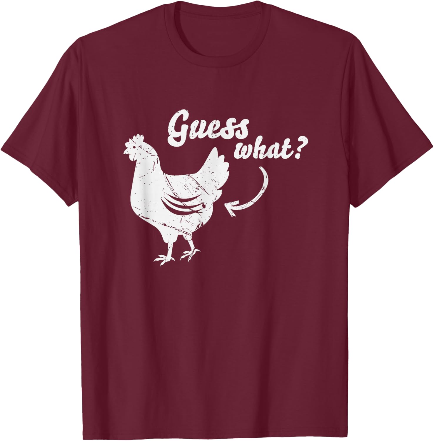 Guess What Chicken Butt Shirt | The Original Distressed Look T-Shirt - T-Shirt | Maroon