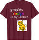 Graphic Design is My Passion Funny Graphic Designer T-Shirt - T-Shirt | Maroon