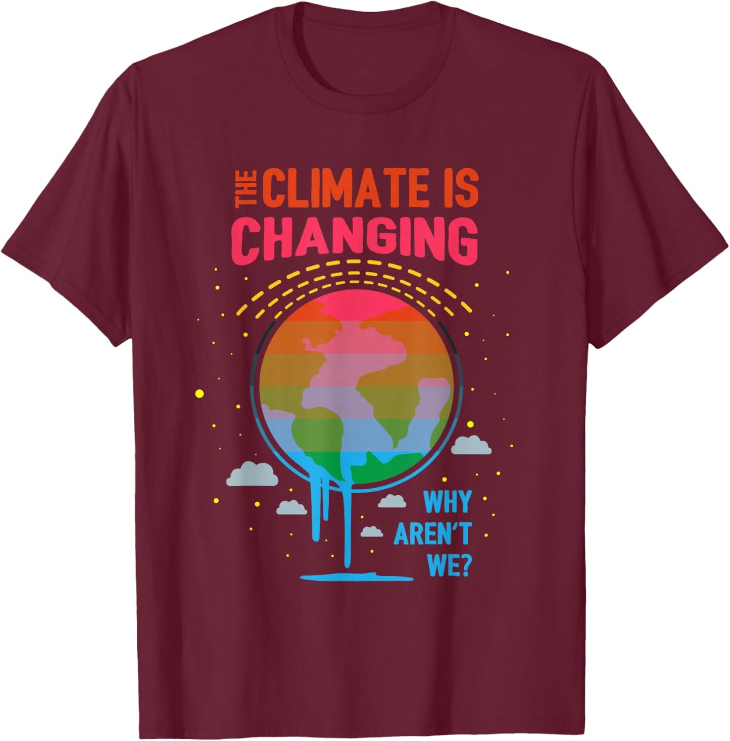 Climate Change Global Warming Awareness Earth Day Gift T-Shirt - T-Shirt | Maroon