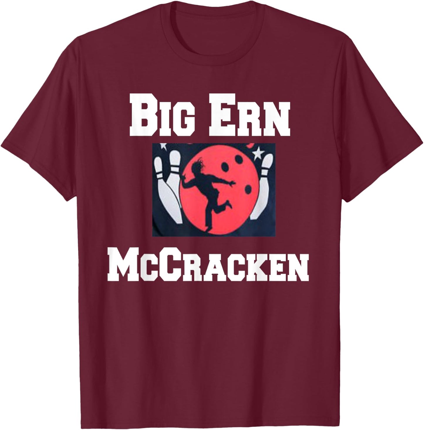 Big Ern McCracken funny king pin bowling t shirt T-Shirt - T-Shirt | Maroon