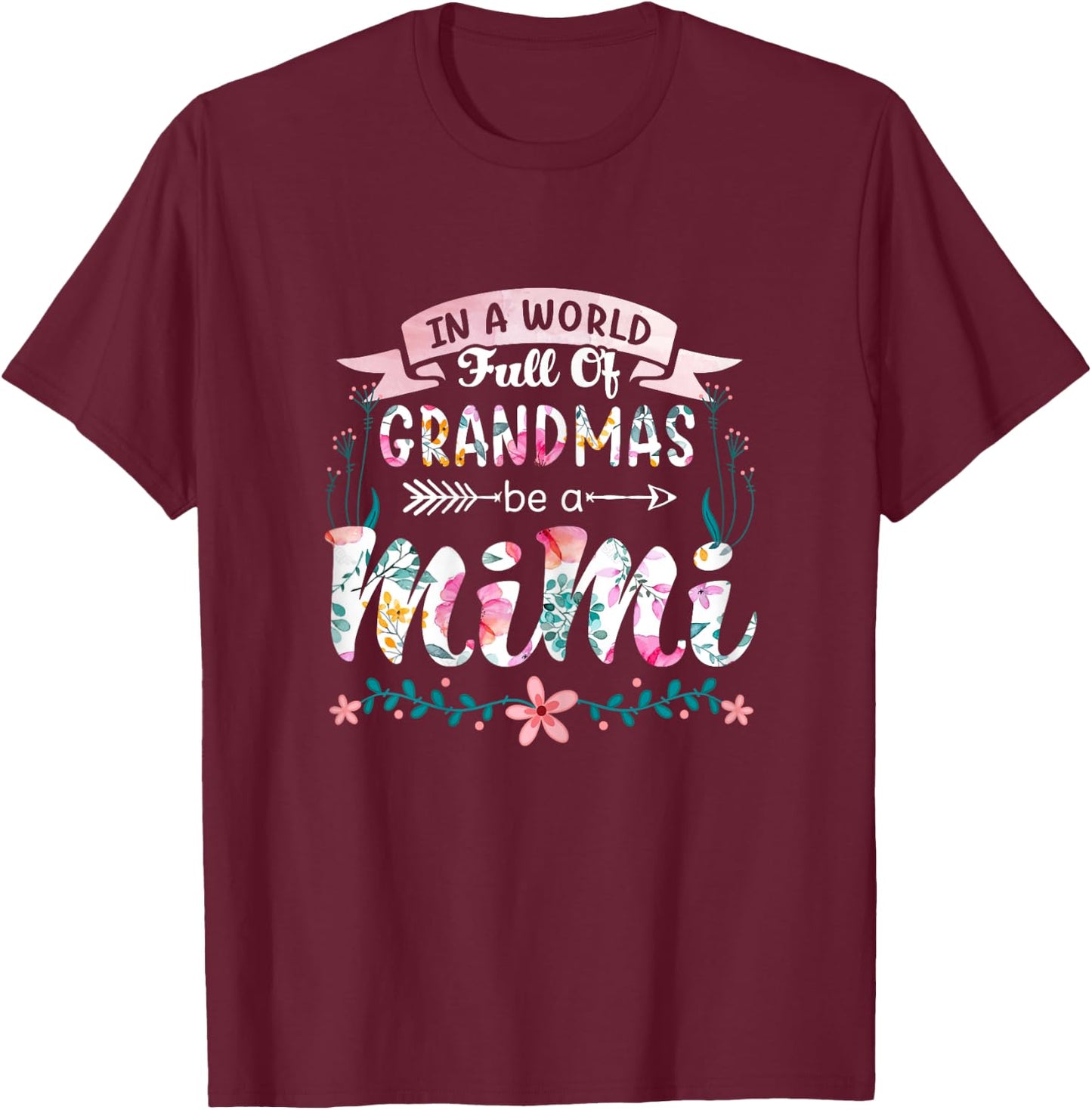 In A World Full Of Grandmas Be A Mimi Grandma 2022 Floral T-Shirt - T-Shirt | Maroon