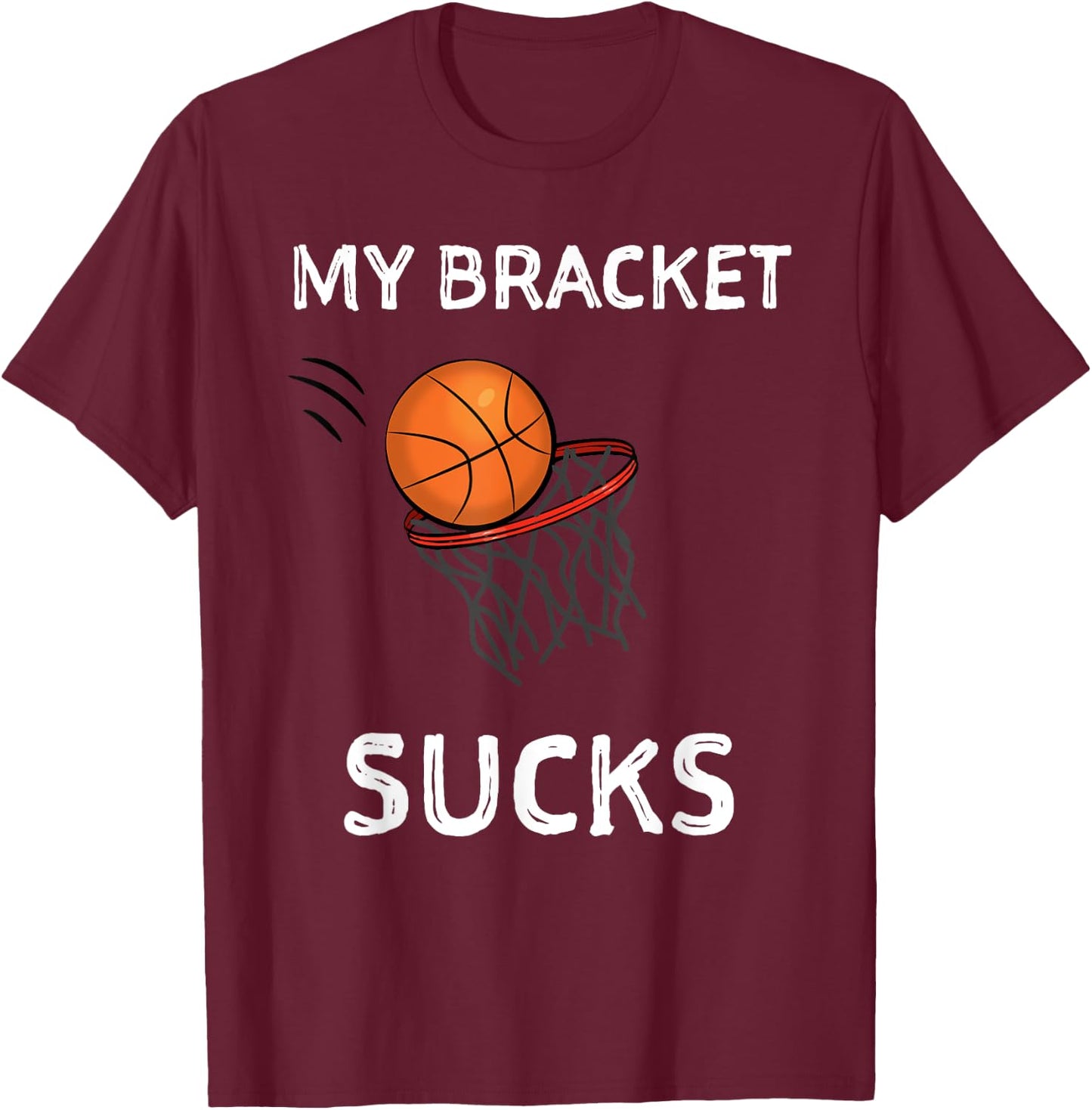 My Bracket Sucks Basketball Shirt T-Shirt - T-Shirt | Maroon