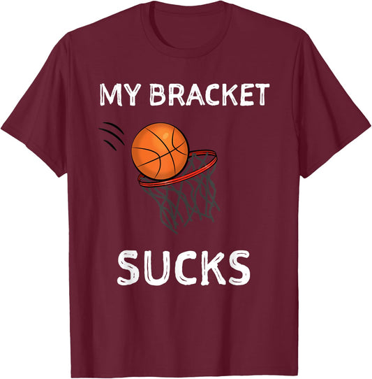My Bracket Sucks Basketball Shirt T-Shirt - T-Shirt | Maroon