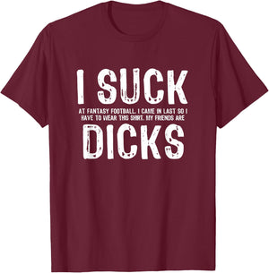 I Suck at Fantasy Football My Friends are T-Shirt - T-Shirt | Maroon
