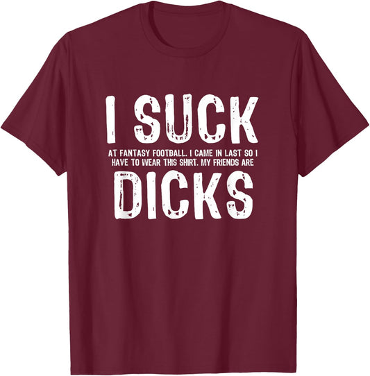 I Suck at Fantasy Football My Friends are T-Shirt - T-Shirt | Maroon