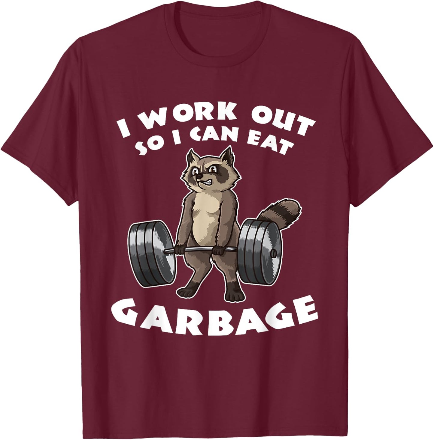 I Work Out So I Can Eat Garbage - Fitness Funny Pun T-Shirt - T-Shirt | Maroon