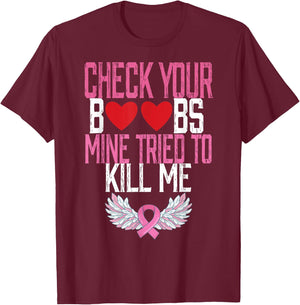 Breast Cancer Check Your Boobs Mine Tried To Kill Me T-Shirt - T-Shirt | Maroon
