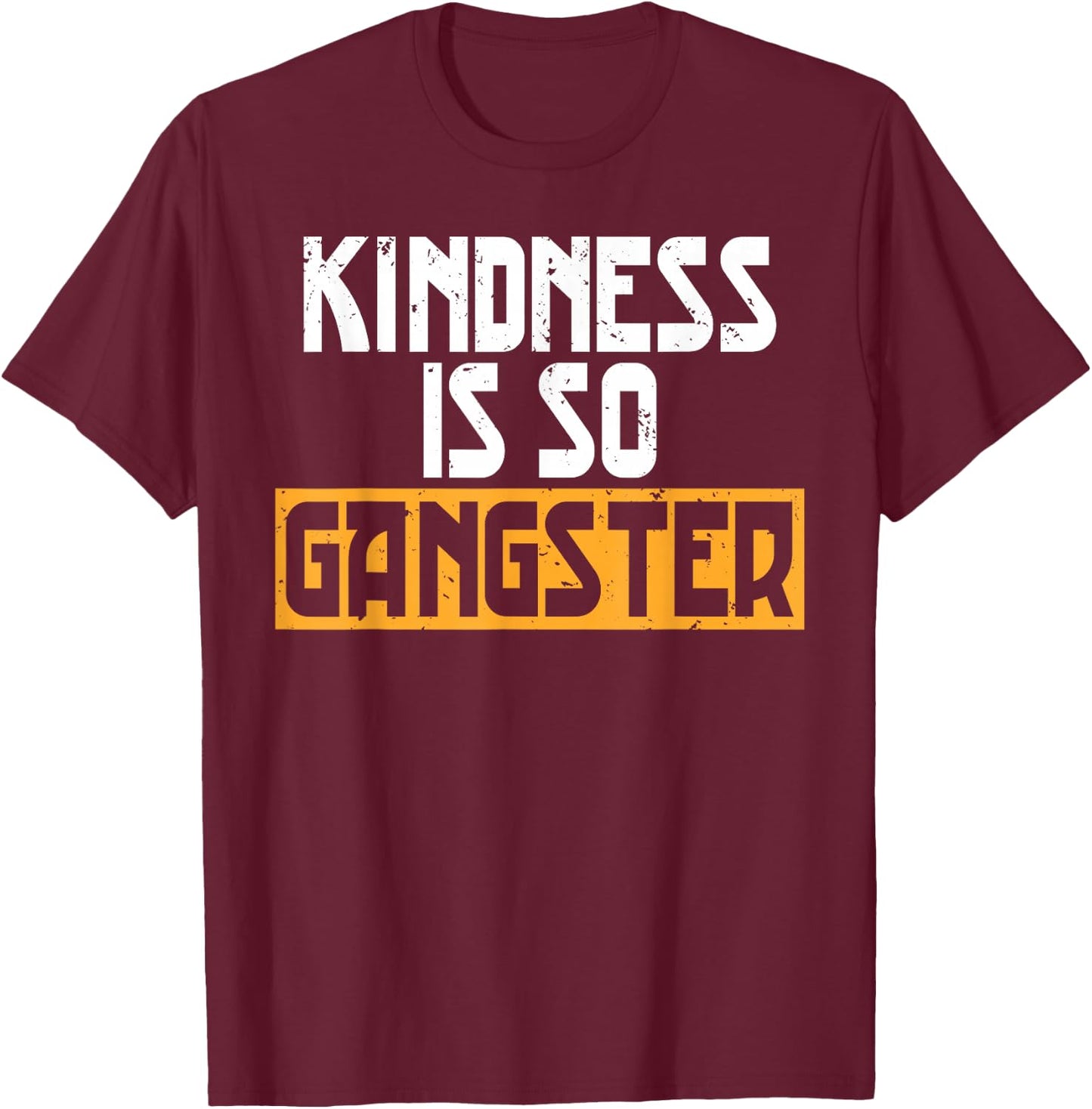 Kindness Is So Gangster No Bullying Bully Awareness T-Shirt - T-Shirt | Maroon