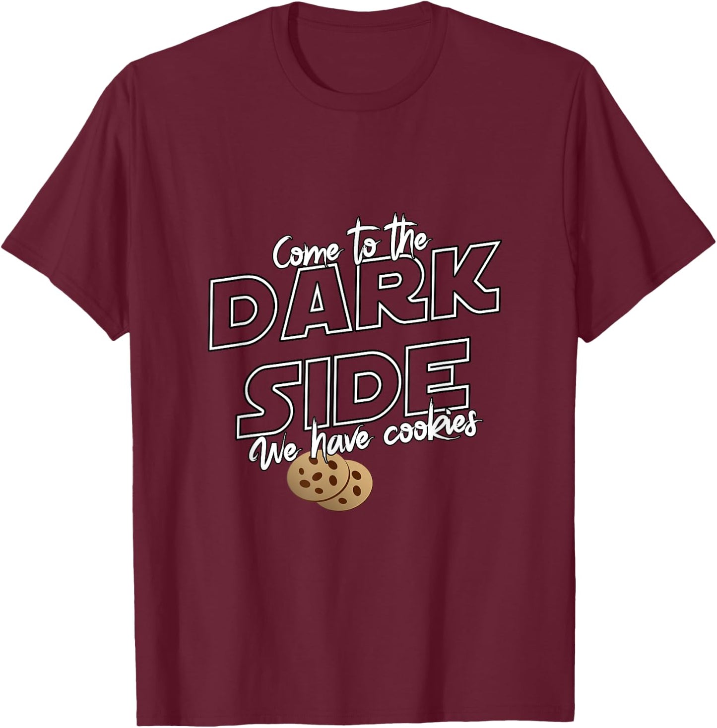 Come To The Dark Side We Have Cookies | Funny T-Shirt - T-Shirt | Maroon