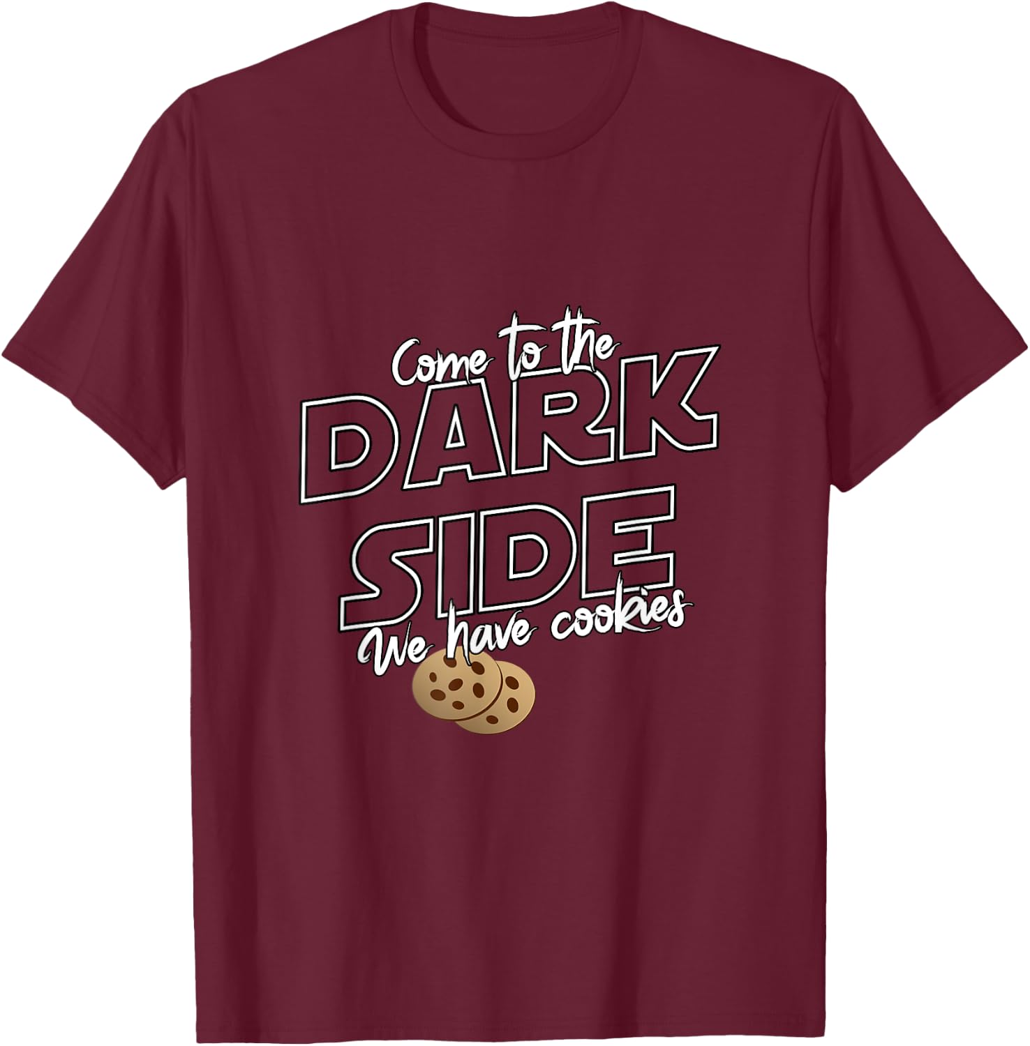 Come To The Dark Side We Have Cookies | Funny T-Shirt - T-Shirt | Maroon
