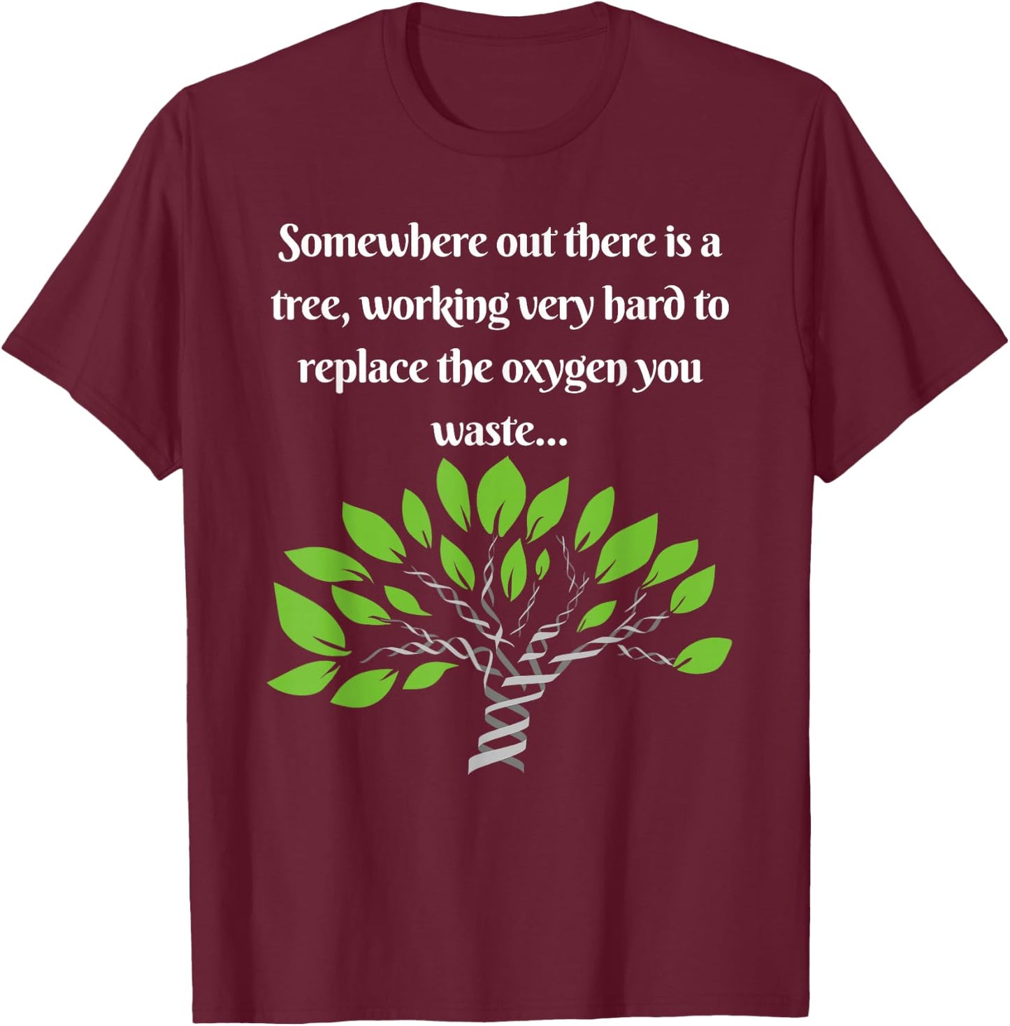 Funny, Sarcastic, Environmental Awareness T-Shirt - T-Shirt | Maroon