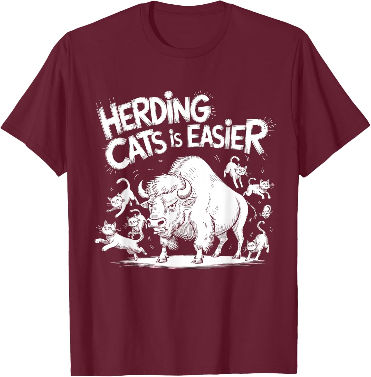 Herding Cats is Easier Funny Bison Humor Design T-Shirt - T-Shirt | Maroon