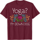 Yoga, I'm Down Dog T-Shirt - T-Shirt | Maroon