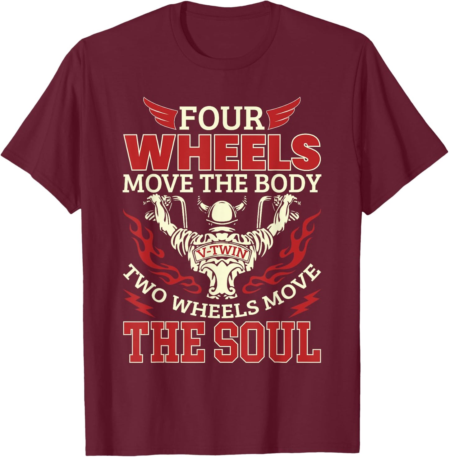 Four Wheels Move The Body Two Wheels Move The Soul T-Shirt - T-Shirt | Maroon