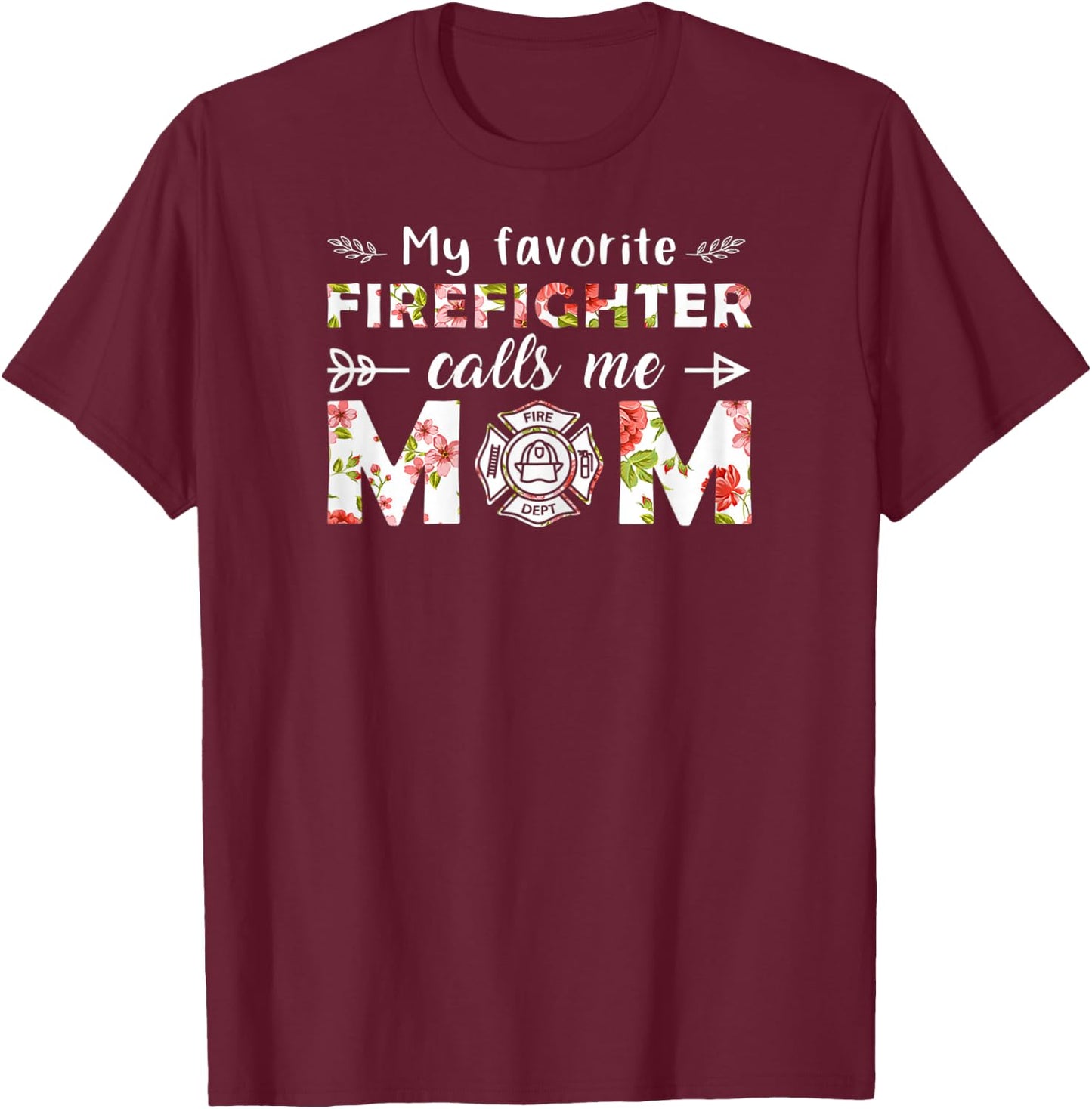 My Favorite Firefighter Calls Me Mom T-Shirt - T-Shirt | Maroon