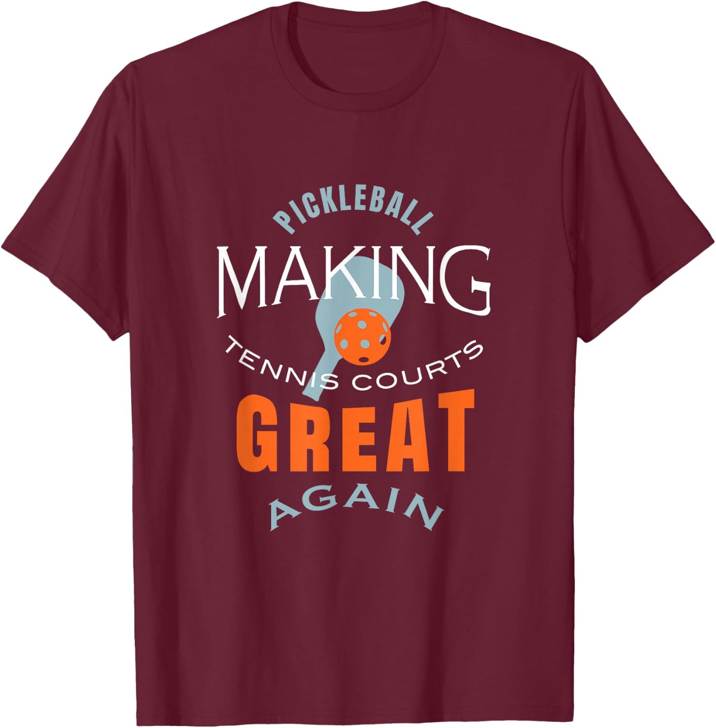 Funny Pickleball Making Tennis Courts Great Again T-Shirt - T-Shirt | Maroon