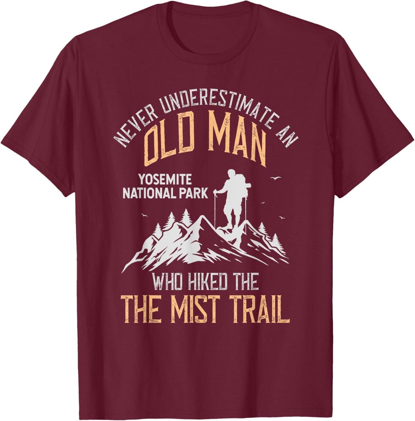 An Old Man Who Hiked The Mist Trail Yosemite National Park T-Shirt - T-Shirt | Maroon