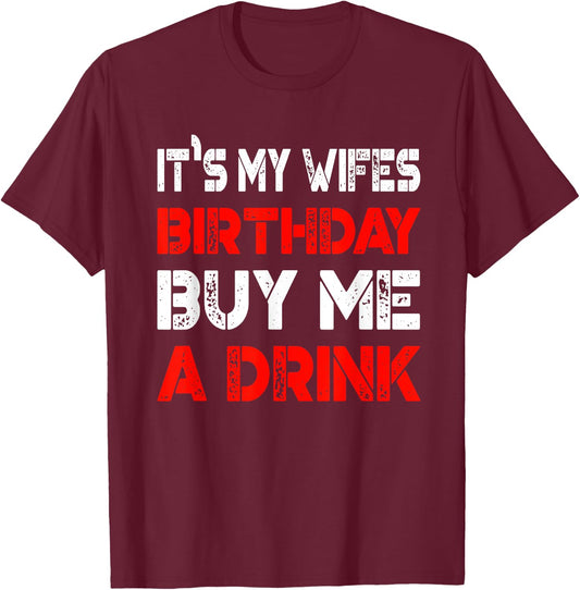 It's My Wife's Birthday Buy Me A Drink | Drinking T-Shirt - T-Shirt | Maroon