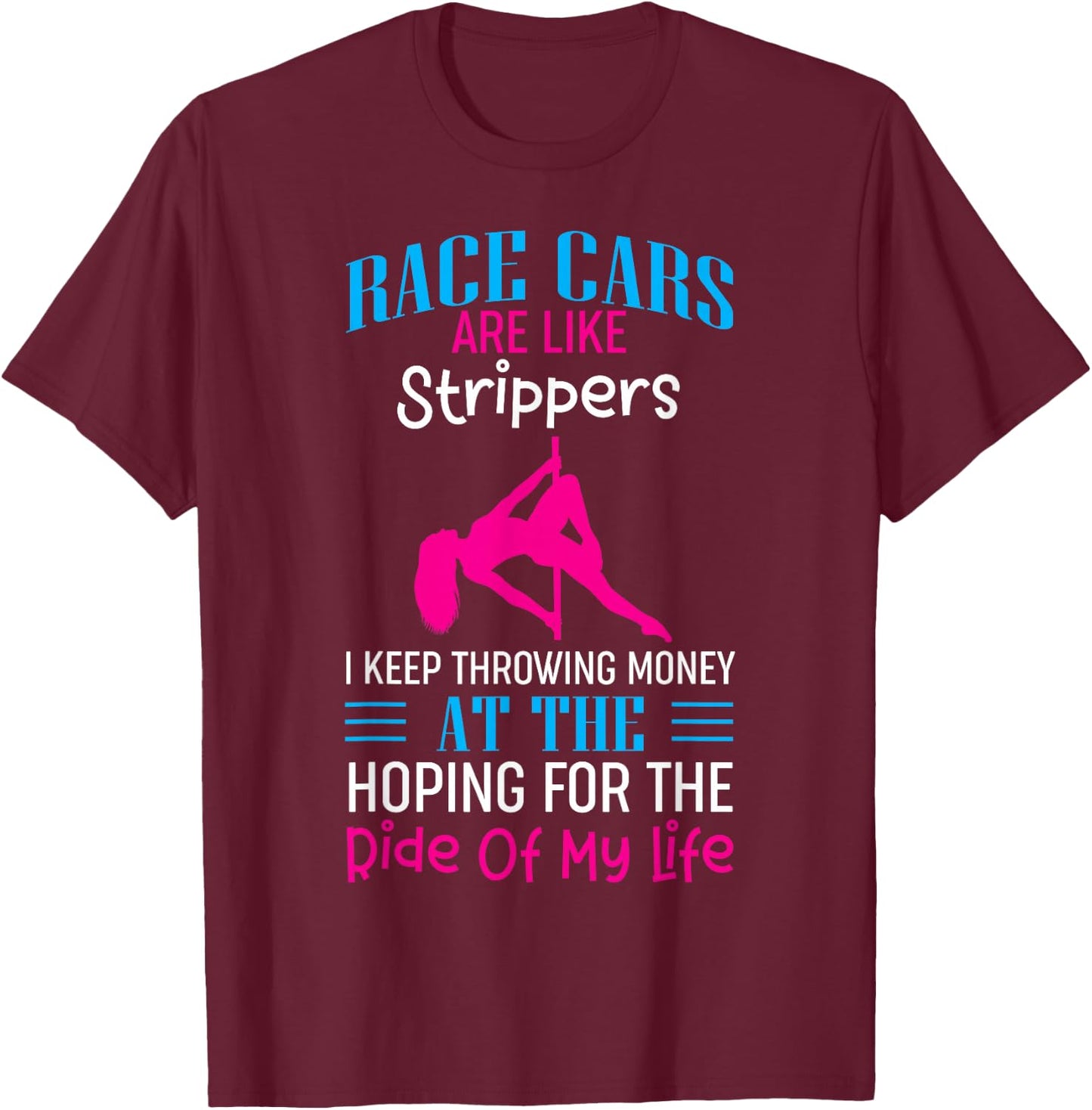Funny Race Cars Are Like Strippers Ride Racing Crew T-Shirt - T-Shirt | Maroon