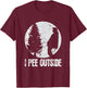 Funny Camping Shirts I Pee Outside Inappropriate T-Shirt - T-Shirt | Maroon