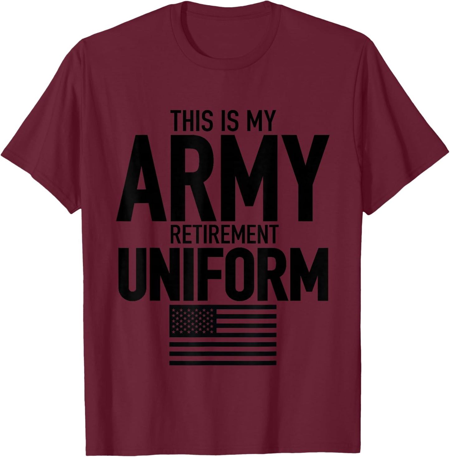 This is My Army Retirement Uniform Retired Military Veteran T-Shirt - T-Shirt | Maroon