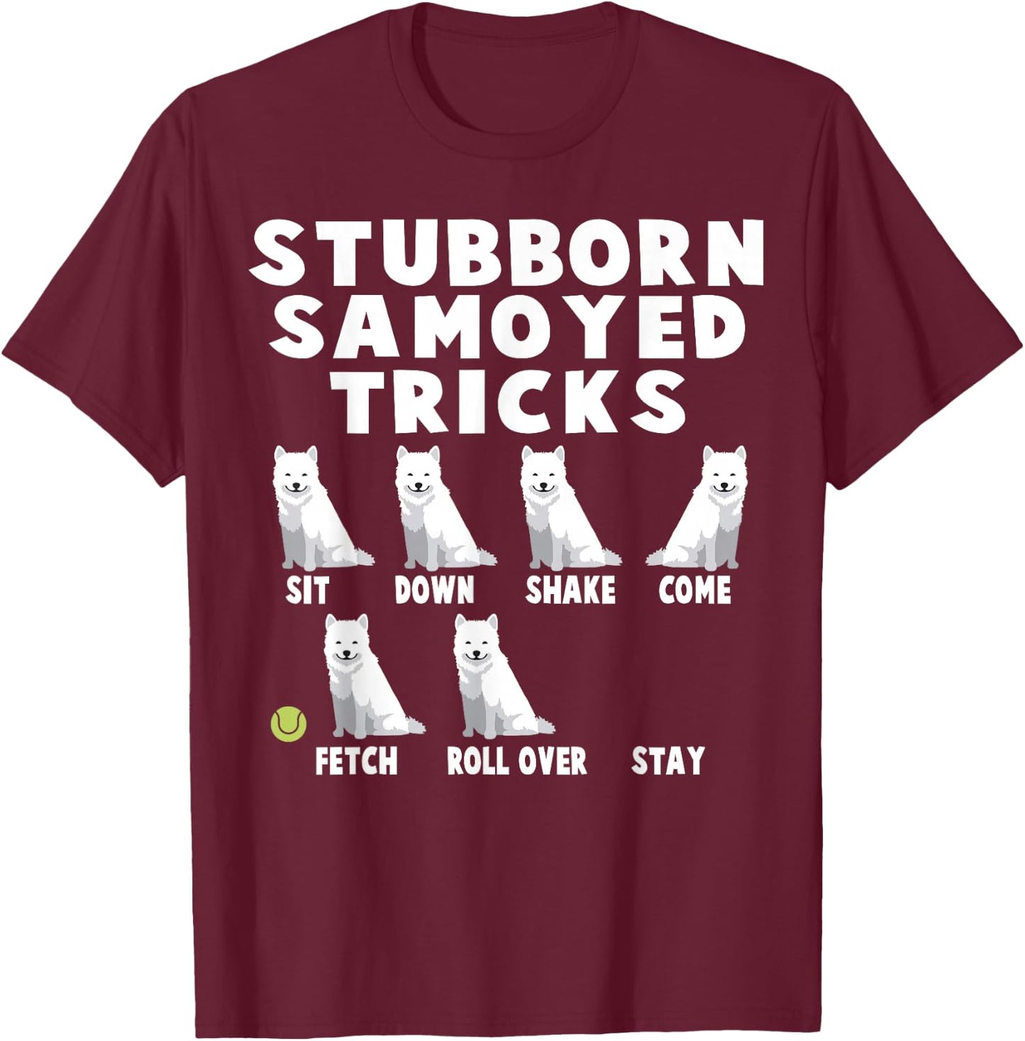 Cute Stubborn Samoyed Tricks For Samoyed Owners T-Shirt - T-Shirt | Maroon