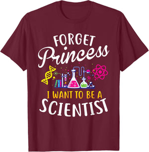 Forget Princess I Want To Be A Scientist Girl Science T-Shirt - T-Shirt | Maroon