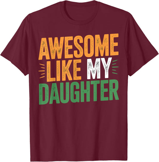 Awesome Like My Daughter Funny Father’s Day T-Shirt - T-Shirt | Maroon