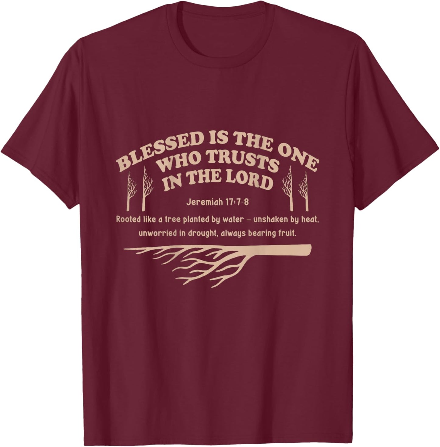 Christian Earth Day Tree Bible Verse Jeremiah 17:7-8 On Back T-Shirt - T-Shirt | Maroon