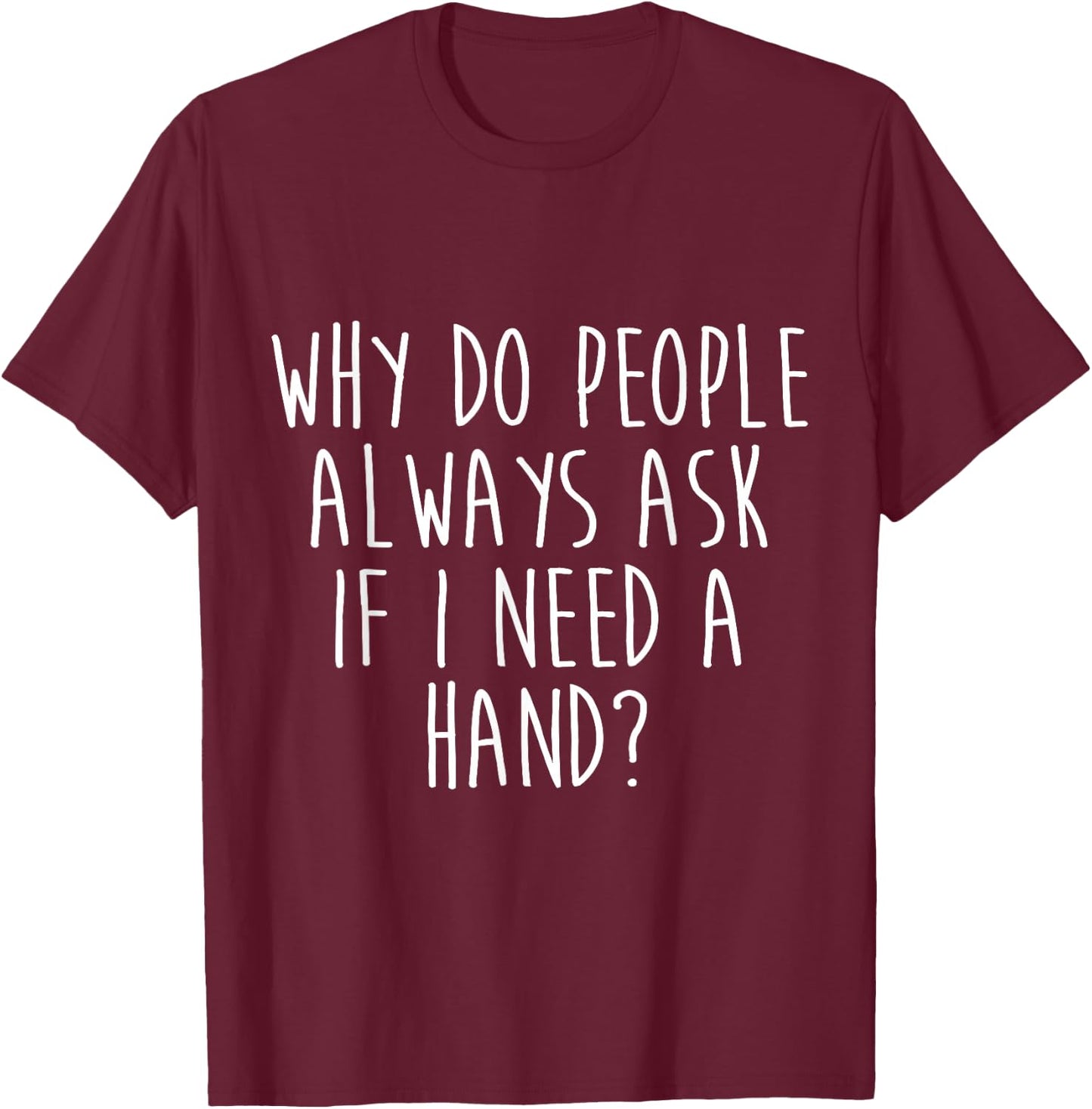 Amputee Humor Need Hand Leg Arm Funny Recovery Gifts T-Shirt - T-Shirt | Maroon