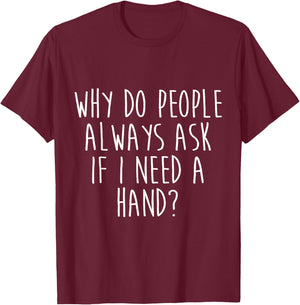 Amputee Humor Need Hand Leg Arm Funny Recovery Gifts T-Shirt - T-Shirt | Maroon