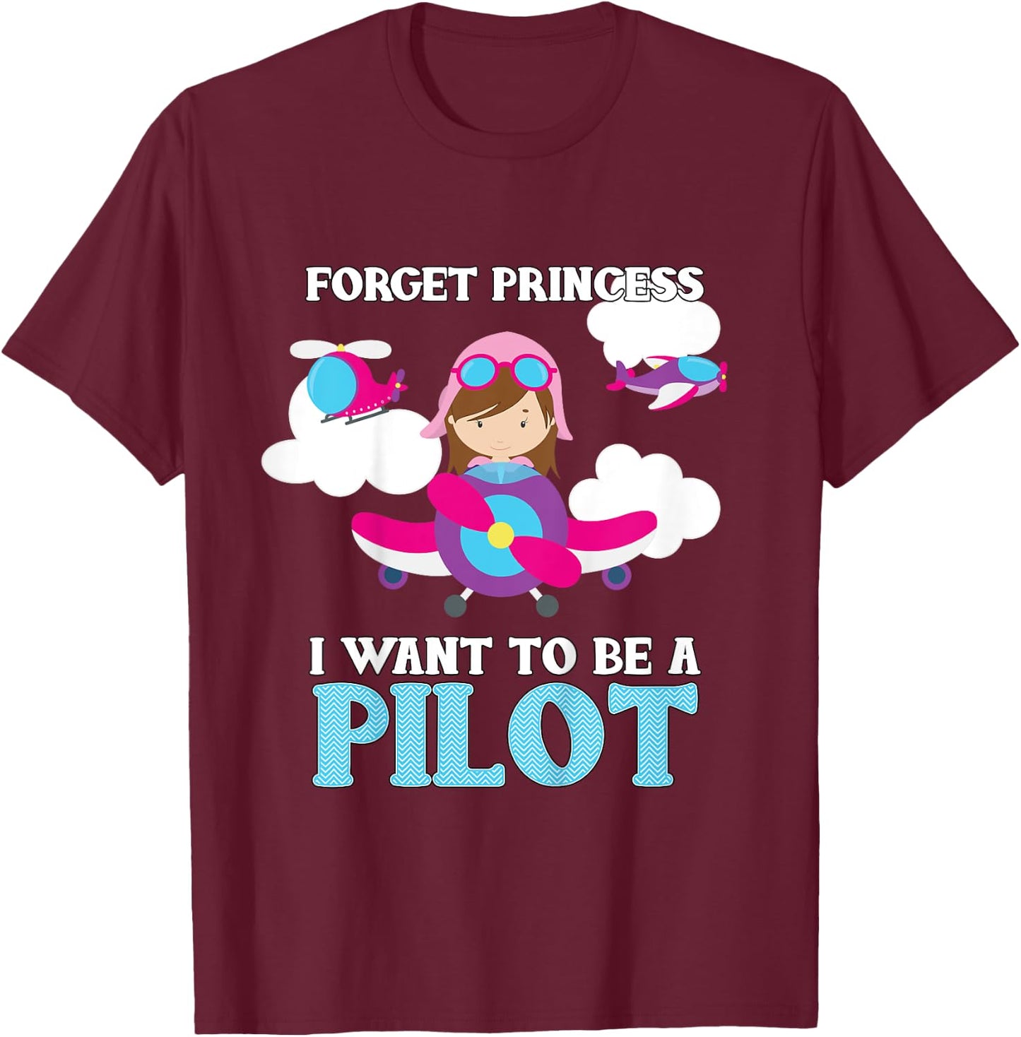 Forget Princess I Want To Be A Pilot - Aspirational T-Shirt - T-Shirt | Maroon