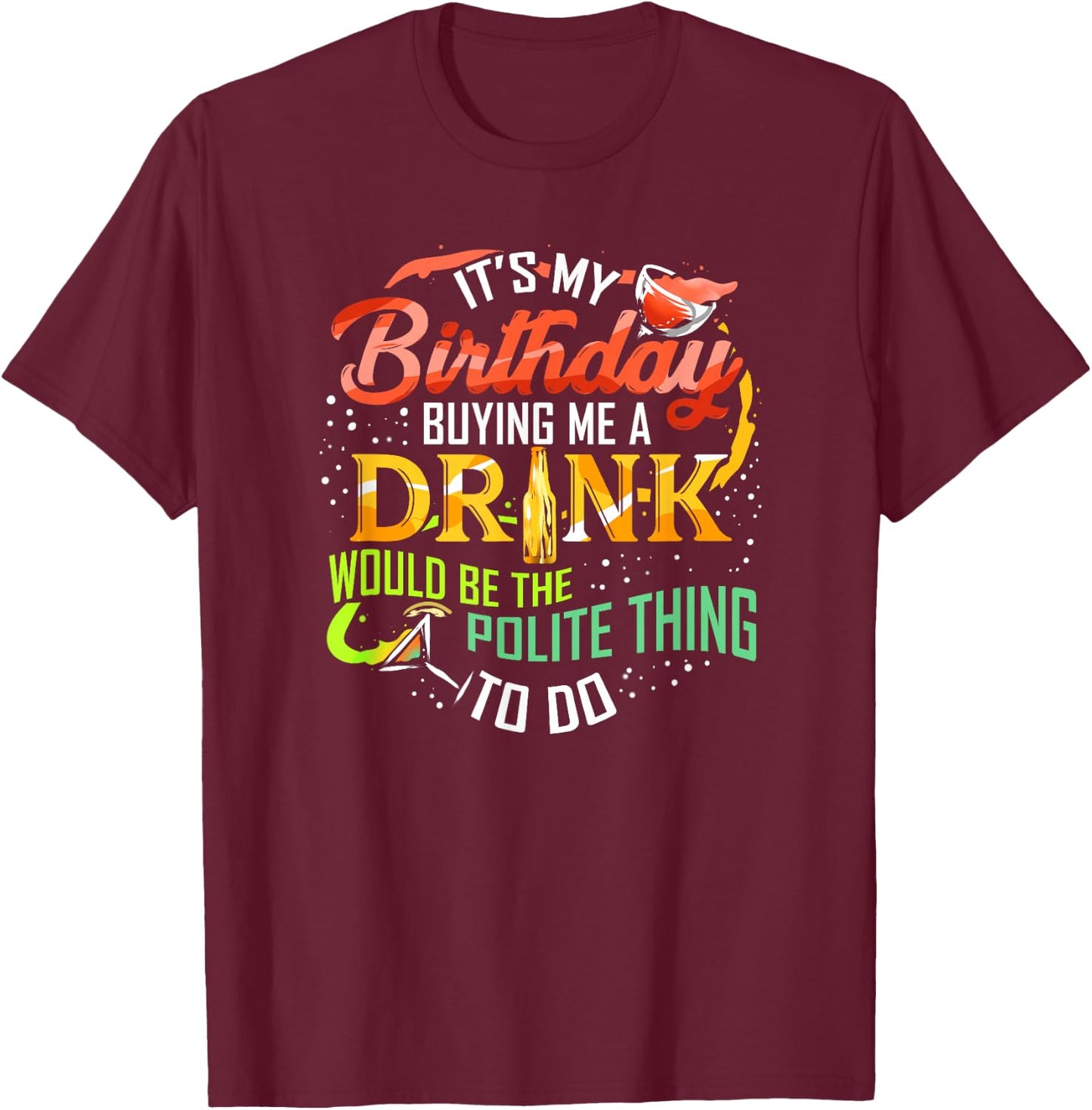 It's My Birthday Buy Me A Drink Drinking Party Wine Gift T-Shirt - T-Shirt | Maroon