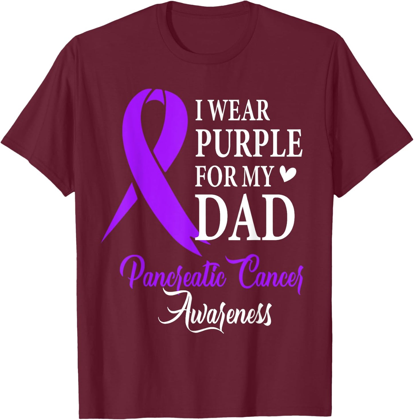 I Wear Purple for My Dad Pancreatic Cancer Awareness T-Shirt - T-Shirt | Maroon
