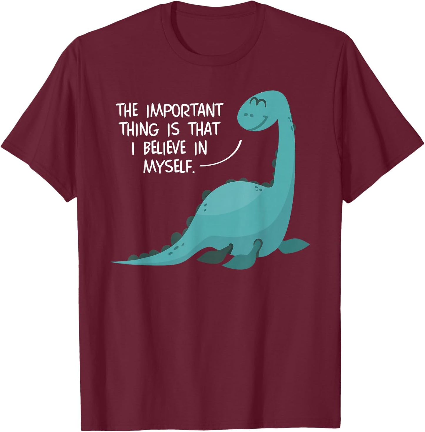 Believe in Myself Lochness Monster Nessie Cute Gifts T-Shirt - T-Shirt | Maroon